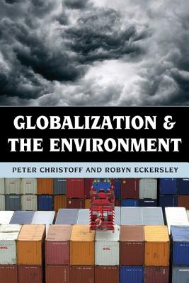 Globalization and the Environment - Christoff, Peter, and Eckersley, Robyn, Professor