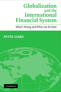 Globalization and the International Financial System: What's Wrong and What Can Be Done