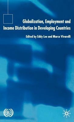 Globalization, Employment and Income Distribution in Developing Countries - Lee, E (Editor), and Vivarelli, M (Editor)