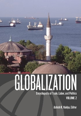 Globalization: Encyclopedia of Trade, Labor, and Politics - Vaidya, Ashish K