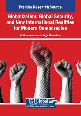 Globalization, Global Security, and New International Realities for Modern Democracies - Alaverdov, Emilia (Editor), and Abuseridze, Giga (Editor)
