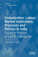 Globalization, Labour Market Institutions, Processes and Policies in India: Essays in Honour of Lalit K. Deshpande