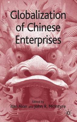 Globalization of Chinese Enterprises - Alon, I (Editor), and McIntyre, John R (Editor)