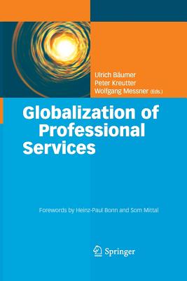 Globalization of Professional Services: Innovative Strategies, Successful Processes, Inspired Talent Management, and First-Hand Experiences - Bumer, Ulrich (Editor), and Kreutter, Peter (Editor), and Messner, Wolfgang, Dr. (Editor)