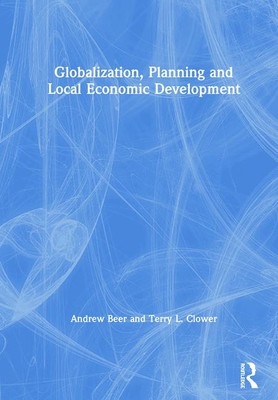 Globalization, Planning and Local Economic Development - Beer, Andrew, and Clower, Terry L.