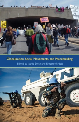 Globalization, Social Movements and Peacebuilding - Smith, Jackie (Editor), and Verdeja, Ernesto (Editor)