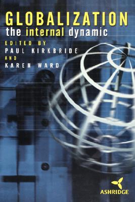 Globalization: The Internal Dynamic - Kirkbride, Paul (Editor), and Ward, Karen (Editor)