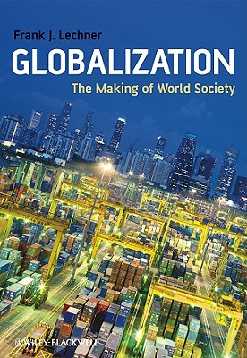 Globalization: The Making of World Society - Lechner, Frank J