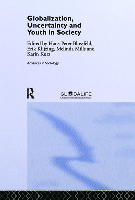 Globalization, Uncertainty and Youth in Society: The Losers in a Globalizing World - Blossfeld, Hans-Peter (Editor), and Klijzing, Erik (Editor), and Mills, Melinda (Editor)