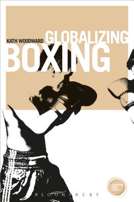 Globalizing Boxing - Woodward, Kath