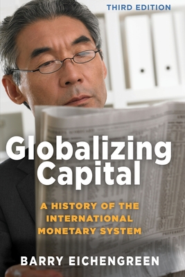 Globalizing Capital: A History of the International Monetary System - Third Edition - Eichengreen, Barry