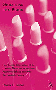 Globalizing Ideal Beauty: Women, Advertising, and the Power of Marketing