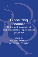 Globalizing Somalia: Multilateral, International and Transnational Repercussions of Conflict