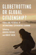 Globetrotting or Global Citizenship?: Perils and Potential of International Experiential Learning