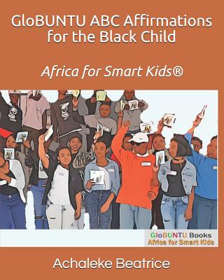 GloBUNTU ABC Affirmations for the Black Child - Brewer, Michelle (Foreword by), and Blackwood, Alecia (Preface by), and Beatrice, Achaleke Fonya