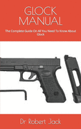 Glock Manual: The Complete Guide On All You Need To Know About Glock