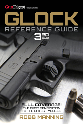 Glock Reference Guide, 3rd Edition - Manning, Robb