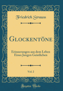 Glockentne, Vol. 2: Erinnerungen Aus Dem Leben Eines Jungen Geistlichen (Classic Reprint)