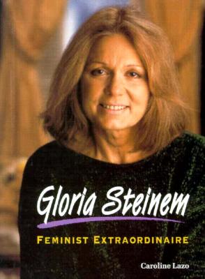 Gloria Steinem: Feminist Extraordinaire - Lazo, Caroline Evensen