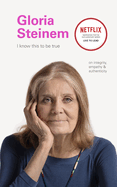 Gloria Steinem: On Integrity, Empathy, and Authenticity