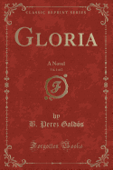 Gloria, Vol. 1 of 2: A Novel (Classic Reprint)