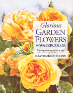 Glorious Garden Flowers in Watercolor - Harrison-Tustain, Susan