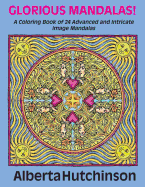 Glorious Mandalas!: A Coloring Book of 24 Advanced and Intricate Image Mandalas
