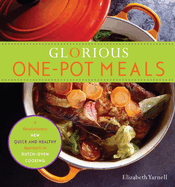 Glorious One-Pot Meals: A Revolutionary New Quick and Healthy Approach to Dutch-Oven Cooking: A Cookbook