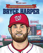 Glory Days Press Sports Biographies: Bryce Harper