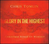 Glory in the Highest: Christmas Songs of Worship - Chris Tomlin