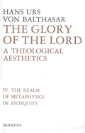 Glory of the Lord: A Theological Aesthetics (The Realm of Metaphysics in Antiquity)