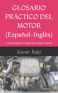 GLOSARIO PR?CTICO DEL MOTOR (Espaol-Ingl?s): A practical glossary of engine terms (English-Spanish)
