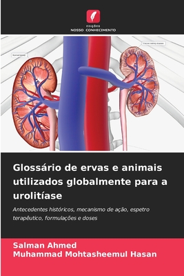 Glossrio de ervas e animais utilizados globalmente para a urolit?ase - Ahmed, Salman, and Hasan, Muhammad Mohtasheemul