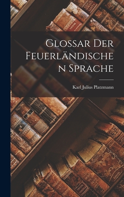 Glossar Der Feuerlandischen Sprache - Platzmann, Karl Julius