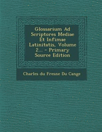 Glossarium Ad Scriptores Mediae Et Infimae Latinitatis, Volume 2...