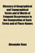 Glossary of Geographical and Topographical Terms and of Words of Frequent Occurrence in the Composition of Such Terms and Place-Names