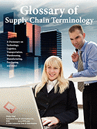 Glossary of Supply Chain Terminology: A Dictionary on Technology, Logistics, Transportation, Warehousing, Manufacturing, Purchasing, and More!