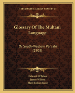 Glossary of the Multani Language: Or South-Western Panjabi (1903)