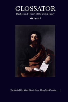 Glossator: Practice and Theory of the Commentary: The Mystical Text (Black Clouds Course Through Me Unending . . . ) - Whistler, Daniel, and Ramey, Joshua, and Dunlap, Aaron