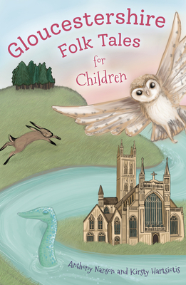 Gloucestershire Folk Tales for Children - Nanson, Anthony, and Hartsiotis, Kirsty