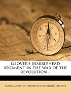 Glover's Marblehead Regiment in the War of the Revolution ..