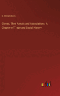 Gloves, Their Annals and Associations. A Chapter of Trade and Social History