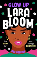 Glow Up, Lara Bloom: the secret diary of a teenage catastrophe!