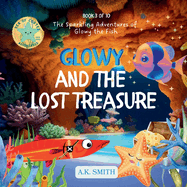 Glowy and the Lost Treasure: The Sparkling Adventures of Glowy the Fish