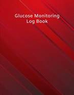 Glucose Monitoring Log Book: Diabetes, Blood Sugar Log. Daily Readings Before & After for Breakfast, Lunch, Dinner, Night. With Daily Notes 8.5 x 11 inch 115 Page