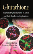 Glutathione: Biochemistry, Mechanisms of Action and Biotechnological Implications