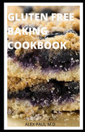 Gluten Free Baking Cookbook: 50 Delicious Cookies, Cakes, Pies, Breads & More Baking Recipes