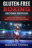 Gluten Free Boxing Second Edition: Improve Your Performance, Speed, Strength and Health with the Best Nutrition