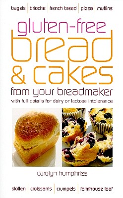Gluten-Free Bread & Cakes from Your Breadmaker - Humphries, Carolyn