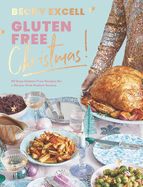 Gluten Free Christmas: 80 Easy Gluten-Free Recipes for a Stress-Free Festive Season